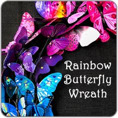 the words rainbow butterfly wreath are in front of many colorful butterflies on a black background