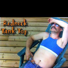 Redneck tank top. Flippin hilarious!! @Jennifer Schwartz Lovelace I found a great Christmas gift for uncle Frankie and Chad Grinch Gifts, Christmas Gifts For Uncles, Gift For Uncle, Bad Gifts, Interesting Characters, Silly Gifts, Gag Gifts Christmas, Man Gifts, Bad Santa