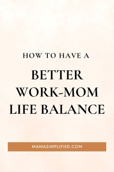 the words how to have a better work - mom life balance are in black and white