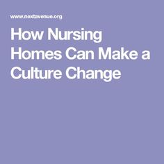 How Nursing Homes Can Make a Culture Change A Barrier, Nursing Homes, One Home, Nursing Home, Nursing, Canning