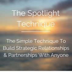 the spotlight technique to build strategic relationships and partners with anyone's hands on it