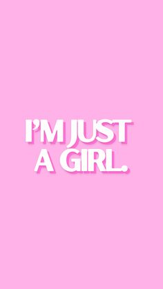 the words i'm just a girl on a pink background