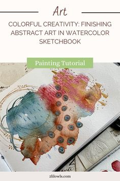 an art book with watercolors on it and the title, colorful creativity finishing abstract art in watercolor sketchbook