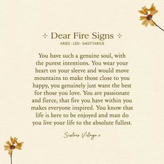 a poem written in gold on a white background with yellow flowers and the words dear fire signs