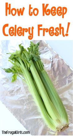 celery fresh on aluminum foil with text overlay that reads how to keep celery fresh