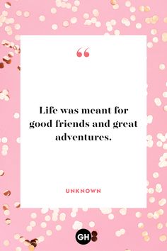 the quote life was meant for good friends and great adventures unknown on pink background with gold confetti