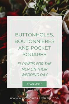 flowers with text that reads, buttons, bouquets and pocket squares flowers for the men on their wedding day