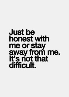 Inspirational Quotes Pictures, Be Honest, True Words, The Words, Great Quotes, Picture Quotes, True Quotes, Relationship Quotes, Words Quotes