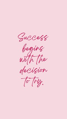 a pink background with the words success begins with the decision to try written on it