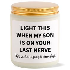 a candle that says, light this when my son is on your last neve