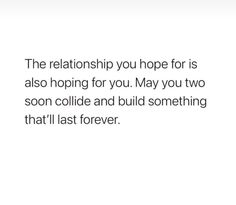 a quote on love that says, the relationship you hope for is also hoping for you