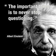 albert einstein quote about the important thing is to never stop questioning