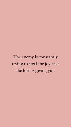 a pink background with the words, the enemy is constantly trying to steal the joy that the lord is giving you