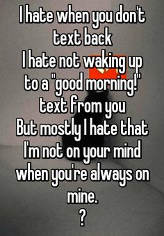 the text reads, i hate when you don't text back i hate not waking up