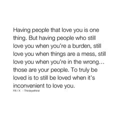 a quote that says having people that love you is one thing but having people who still love