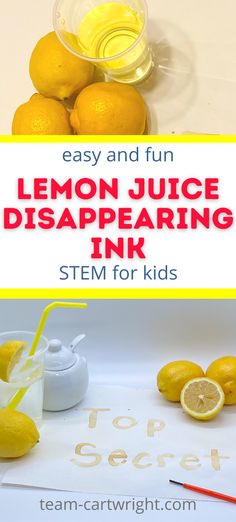 Text: Easy and Fun Lemon Juice Disappearing Ink STEM for Kids! Top Picture: Lemons and glass of homemade lemonade. Bottom Picture: Lemonade with yellow straw, lemons and lemon cut in half, sugar bowl, red paintbrush to write secret messages, and Top Secret written in DIY disappearing ink that has reappeared.