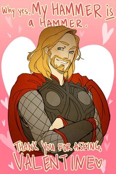 a drawing of a man in armor with the words,'why is my hammer? thank you for asking valentine