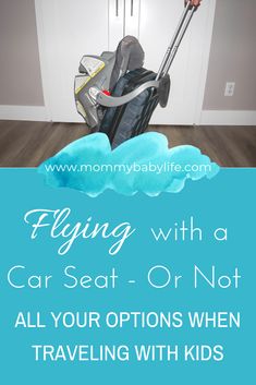 a baby in a stroller with the words flying with a car seat or not all your options when traveling with kids