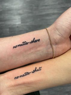 two people with matching tattoos on their arms that say no matter where, no matter what