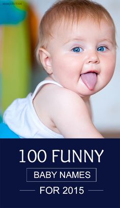 a baby is sticking his tongue out with the words, 100 funny baby names for 2015