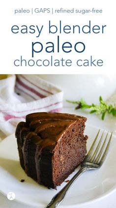 a piece of chocolate cake on a plate with a fork next to it and the text easy blender paleo chocolate cake