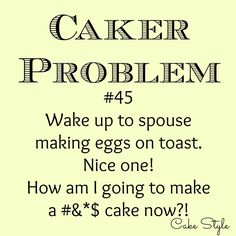 the cake problem 4 wake up to spouse making eggs on toast nice one how am i going to make a 8's cake now?