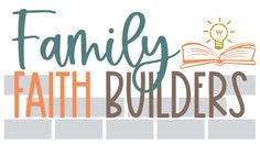 the words family faith builder with an open book and lightbulb above it on a white background