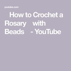 the words how to crochet a rosary with beads - youtubetube com