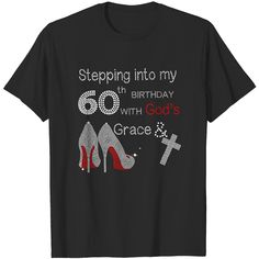 a t - shirt that says stepping into my 60th birthday with god's grace