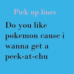 a blue background with the words pick up lines do you like pokemon cause i wanna get a peek - at - chu