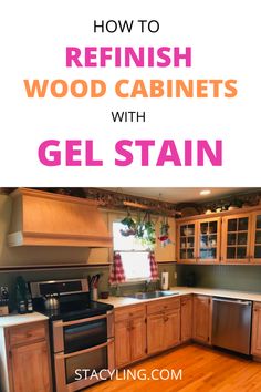 the words how to refinish wood cabinets with gel stain are in front of an image of a kitchen