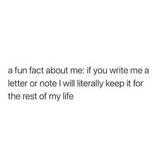 a white background with the words, a fun fact about me if you write me a letter or note i will literally keep it for the rest of my life