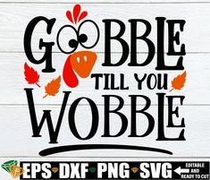 gobble til you wobble svg cut file for cricut and silhouette