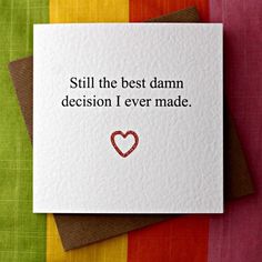 a card that says, still the best damn decision i ever made with a heart on it