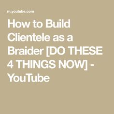 the words how to build clientele as a braider do these 4 things now you tube