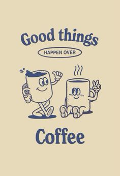 an image of coffee with the words good things happen over