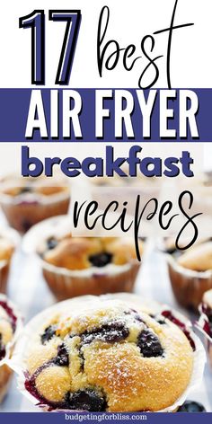 blueberry muffins with text overlay that reads 17 best air fryer breakfast recipes