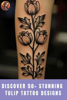 a tattoo with flowers on it and the words discovery 50 stunning tulip tattoo designs