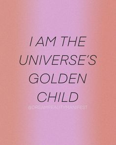 the words i am the universe's golden child on a pink and purple background