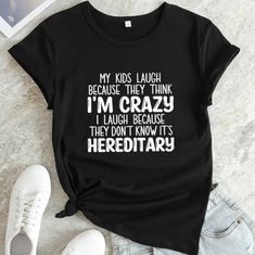 ~Nwt, Comes In Original Plastic ~Black Shirt ~Text Says: "My Kids Laugh Because They Think I'm Crazy I Laugh Because They Don't Know It's Hereditary" ~Snug Fit/Runs Small (3x Fits Like 1x/2x, 4x Fits Like 2x/3x) Cricut Sayings, Sarcastic Clothing, I'm Crazy, Letters For Kids, Slogan Tshirt, Funny Prints, Sarcastic Shirts, Plus Size Shirts, Primavera Estate