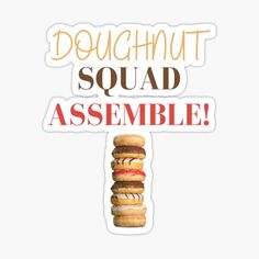 a sticker that says doughnut squad assemble on top of a stack of donuts