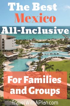 the best mexico all - inclusive for families and groups