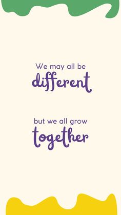 the words are written in purple, green and yellow on a white background that says we may all be different but we all grow together