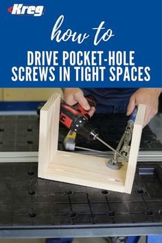 a person working on a piece of wood with the words how to drive pocket hole screws in tight spaces