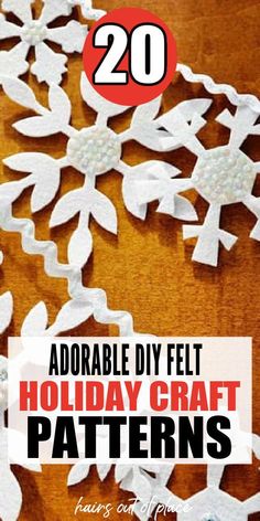 paper snowflakes with the text, 20 adorable diy felt holiday craft patterns