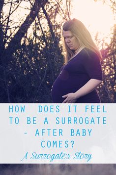 a pregnant woman standing in front of trees with the words how does it feel to be a surrogate - after baby comes?