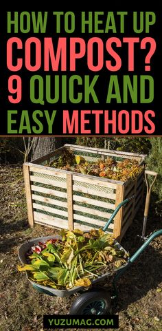 a wheelbarrow full of leaves with the words how to heat up compost? 9 quick and easy method