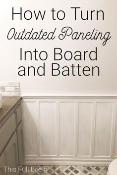 a bathroom with the words how to turn outdated paneling into board and batten