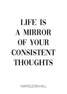 a quote that reads, life is a mirror of your constante's thoughts