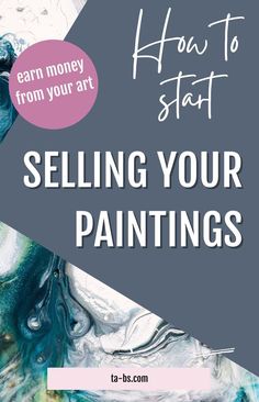 the words how to start selling your paintings are shown in white and blue marbles